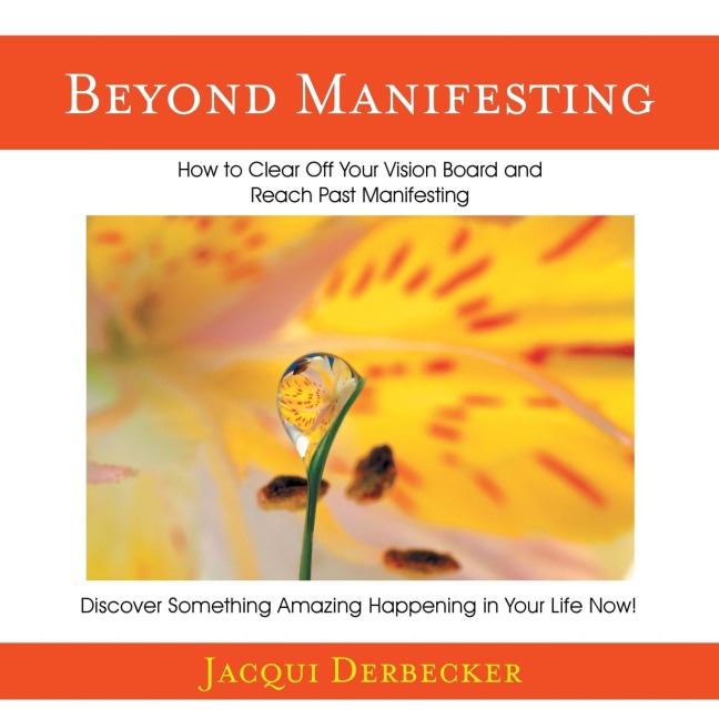 Beyond Manifesting: How to Clear off Your Vision Board and Reach Past Manifesting. Discover Something Amazing Happening in Your Life Now!