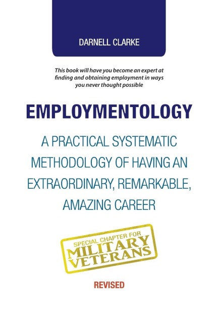 EMPLOYMENTOLOGY: A PRACTICAL SYSTEMATIC METHODOLOGY OF HAVING AN EXTRAORDINARY, REMARKABLE, AMAZING CAREER
