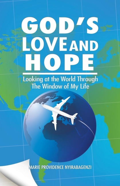 Gods Love and Hope: Looking at the World Through The Window of My Life
