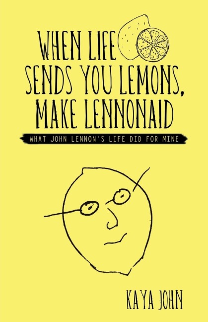 When Life Sends You Lemons, Make LENNONAID: What John Lennons life did for mine