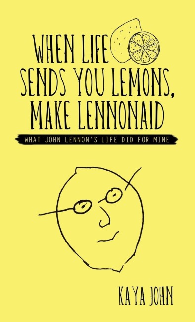 When Life Sends You Lemons, Make LENNONAID: What John Lennons life did for mine