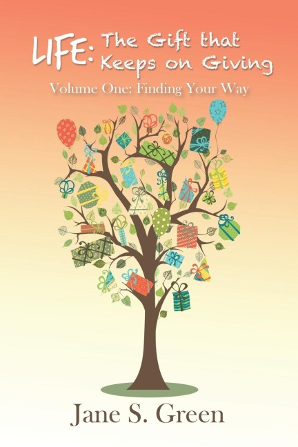 Life: The Gift that Keeps on Giving: Volume One: Finding Your Way