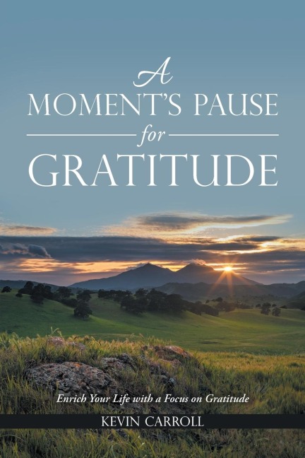 A Moments Pause for Gratitude: Enrich Your Life with a Focus on Gratitude