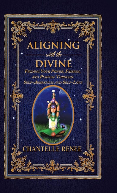 Aligning with the Divine: Finding Your Power, Passion, and Purpose Through Self-Awareness and Self-Love