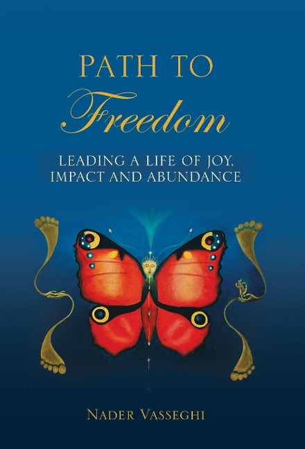 Path to Freedom: Leading a Life of Joy, Impact, and Abundance