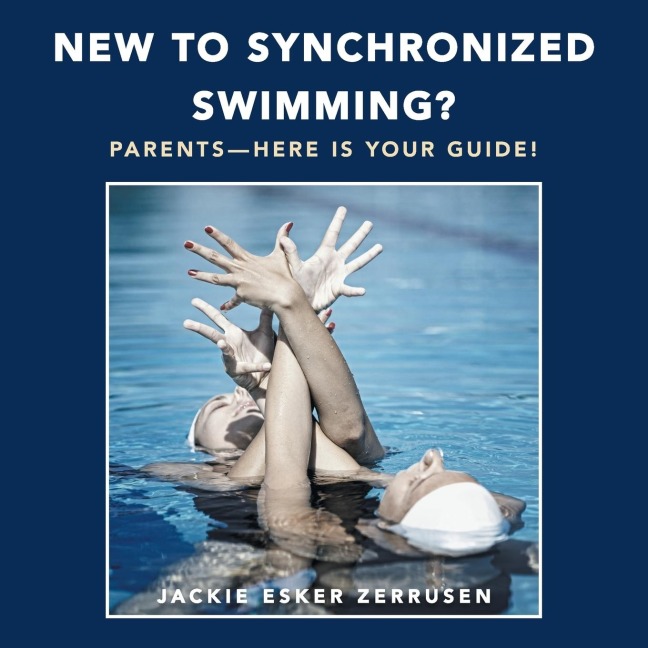 New to Synchronized  Swimming?: Parents-Here Is Your Guide!