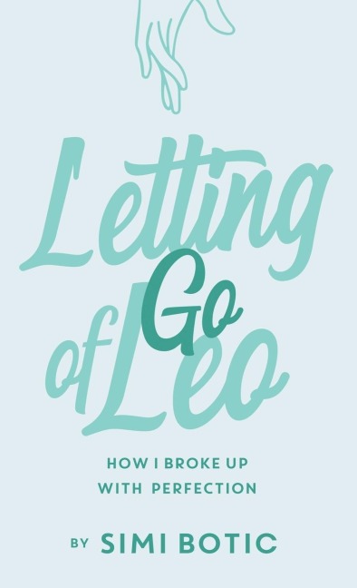 Letting Go of Leo: How I Broke Up with Perfection
