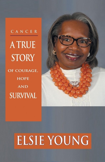 Cancer: A True Story of Courage, Hope  and Survival