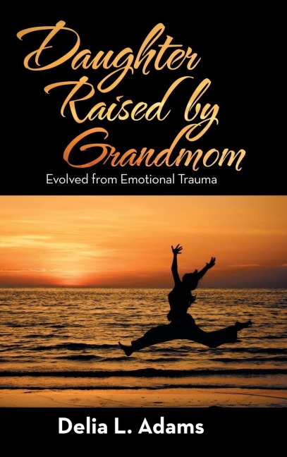 Daughter Raised by Grandmom: Evolved from Emotional Trauma