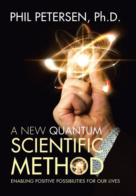 A New Quantum Scientific Method: Enabling Positive Possibilities for Our Lives
