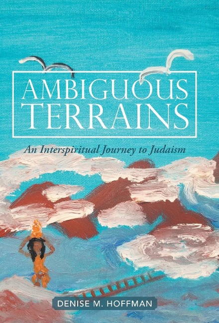 Ambiguous Terrains: An Interspiritual Journey to Judaism