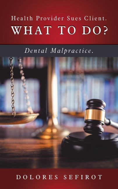 Health Provider Sues Client.  What to Do?: Dental Malpractice.