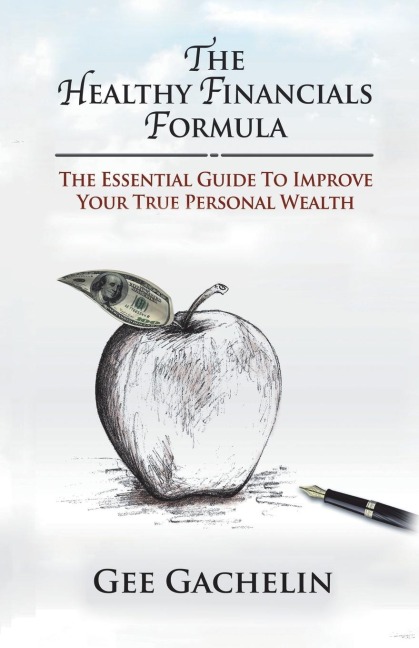 The Healthy Financials Formula: The Essential Guide to Improve Your True Personal Wealth