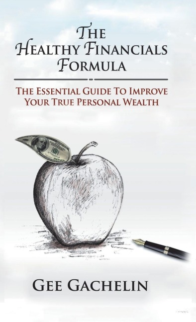The Healthy Financials Formula: The Essential Guide to Improve Your True Personal Wealth