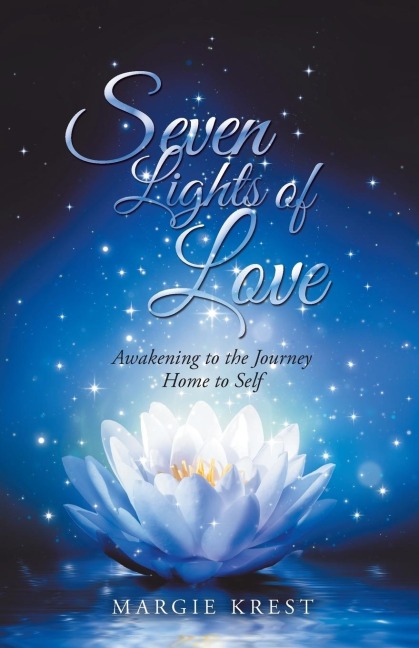Seven Lights of Love: Awakening to the Journey Home to Self