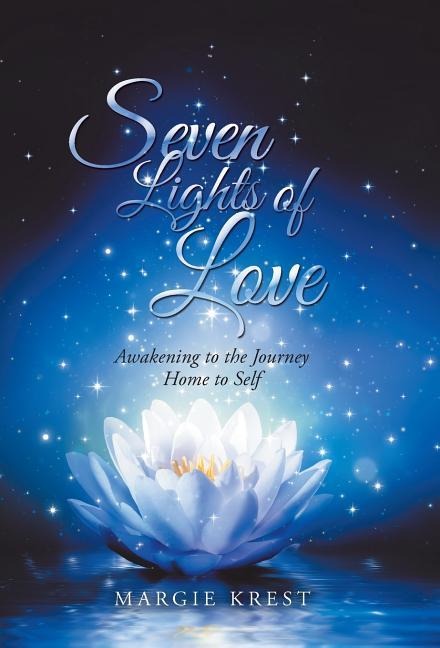 Seven Lights of Love: Awakening to the Journey Home to Self