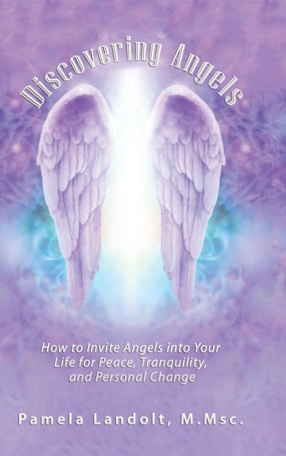 Discovering Angels: How to Invite Angels into Your Life for Peace, Tranquility, and Personal Change