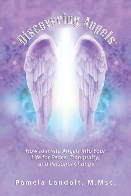 Discovering Angels: How to Invite Angels into Your Life for Peace, Tranquility, and Personal Change