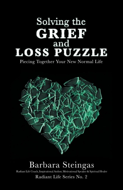 Solving the Grief and Loss Puzzle: Piecing Together Your New Normal Life Radiant Life Series No. 2