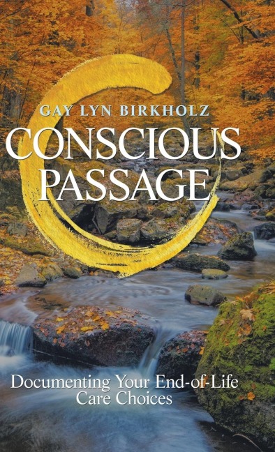 Conscious Passage: Documenting Your End-Of-Life Care Choices