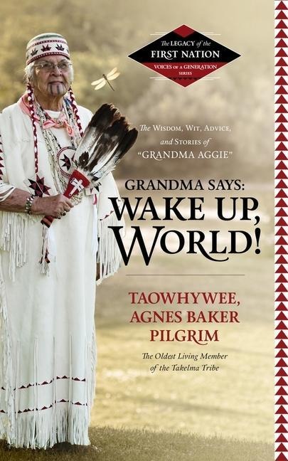 Grandma Says: Wake Up, World!: The Wisdom, Wit, Advice, and Stories of Grandma Aggie