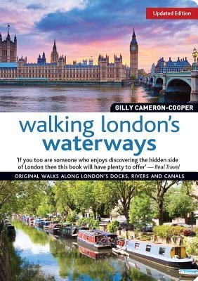 Walking Londons Waterways, Updated Edition: Great Routes for Walking, Running, Cycling Along Docks, Rivers and Canals