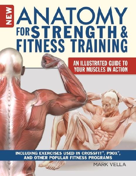 New Anatomy for Strength & Fitness Training: An Illustrated Guide to Your Muscles in Action Including Exercises Used in Crossfit(r), P90x(r), and Other Popular Fitness Programs