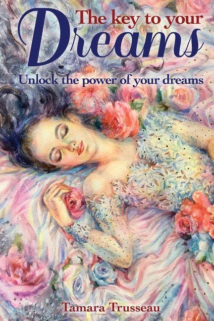 The Key to Your Dreams: Unlock the Power of Your Dreams