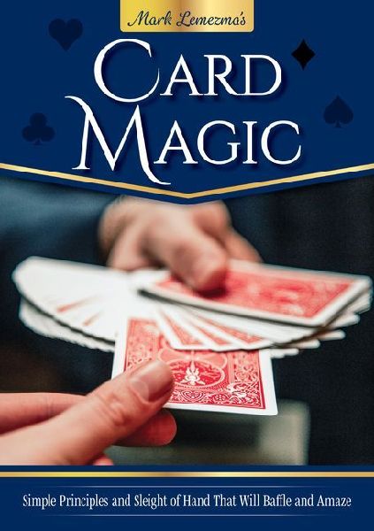 Secrets of Card Magic: Amazing Sleight-of-Hand Tricks, Decoded and Explained