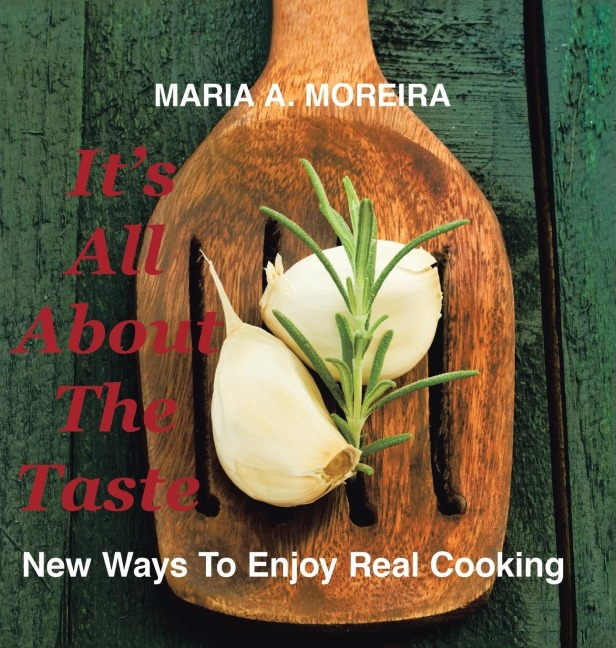Its All About the Taste: New Ways to Enjoy Real Cooking