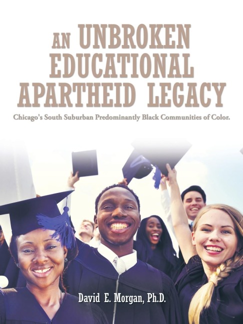 An Unbroken Educational Apartheid Legacy: Chicagos South Suburban Predominantly Black Communities of Color.