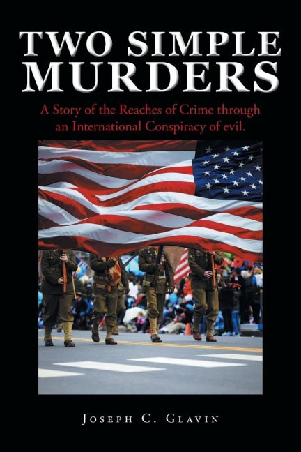 Two Simple Murders: A Story of the Reaches of Crime through an International Conspiracy of evil.