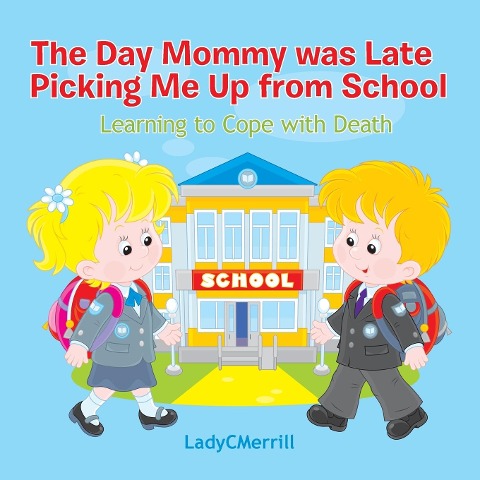 The Day Mommy Was Late Picking Me Up: Learing to Cope with Death
