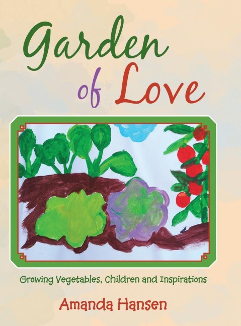 Garden of Love: Growing Vegetables, Children and Inspirations