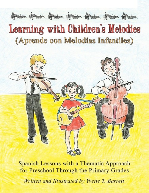 Learning with Childrens Melodies/Aprende con Melodías Infantiles: Spanish Lessons with a Thematic Approach for Preschool Through the Primary Grades