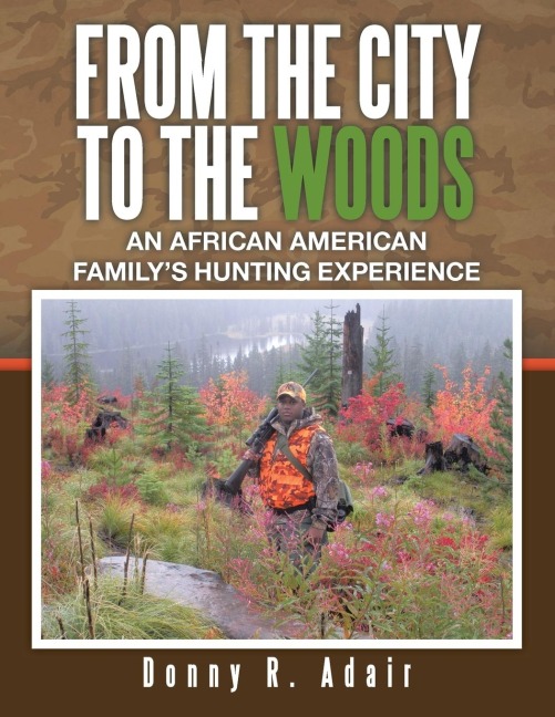 From the City to the Woods: An African American Familys Hunting Experience