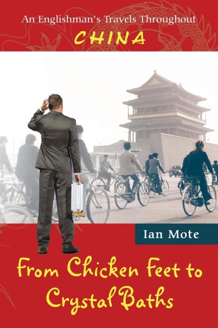 From Chicken Feet to Crystal Baths: An Englishmans Travels Throughout China