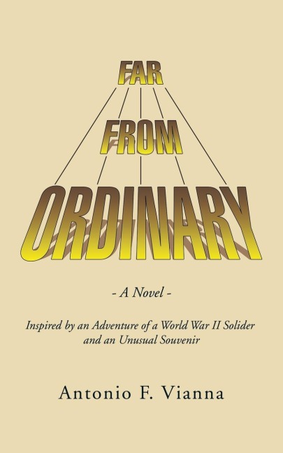 Far from Ordinary: A Novel - Inspired by an Adventure of a World War II Solider and an Unusual Souvenir