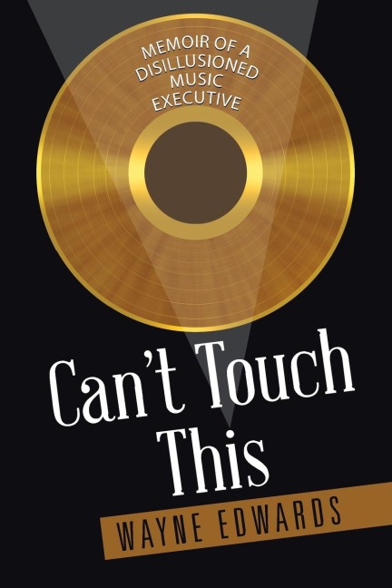 Cant Touch This: Memoir of a Disillusioned Music Executive