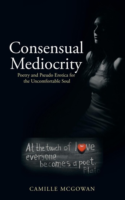 Consensual Mediocrity: Poetry and Pseudo Erotica for the Uncomfortable Soul
