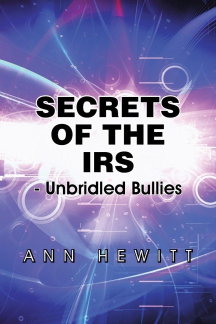 Secrets of the IRS: -Unbridled Bullies