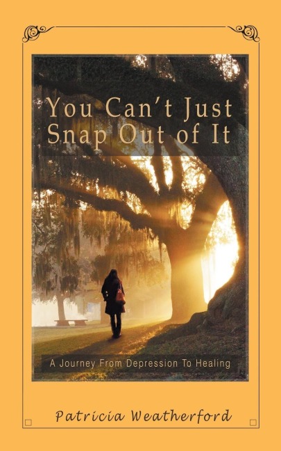 You Cant Just Snap out of It: A Journey from Depression to Healing