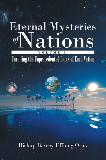 Eternal Mysteries of Nations Volume 3: Unveiling the Unprecedented Facts of Each Nation