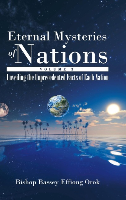 Eternal Mysteries of Nations Volume 3: Unveiling the Unprecedented Facts of Each Nation