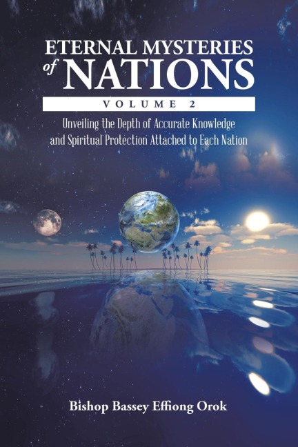 Eternal Mysteries of Nations Volume 2: Unveiling the Depth of Accurate Knowledge and Spiritual Protection Attached to Each Nation