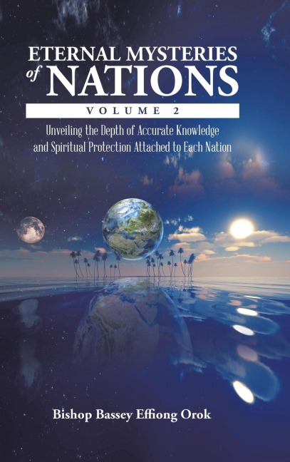 Eternal Mysteries of Nations Volume 2: Unveiling the Depth of Accurate Knowledge and Spiritual Protection Attached to Each Nation
