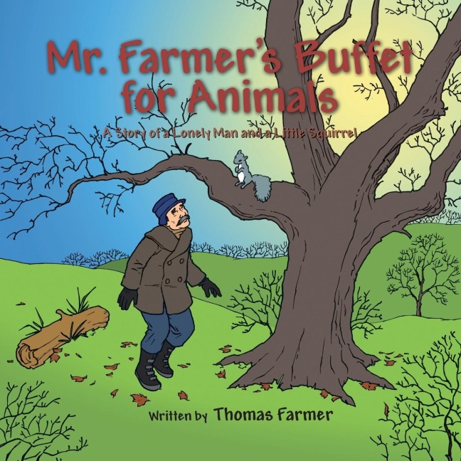 Mr. Farmers Buffet for Animals: A Story of a Lonely Man and a Little Squirrel