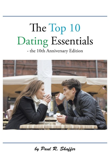 The Top 10 Dating Essentials: - the 10th Anniversary Edition
