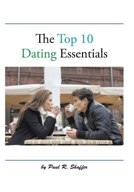 The Top 10 Dating Essentials: - the 10th Anniversary Edition