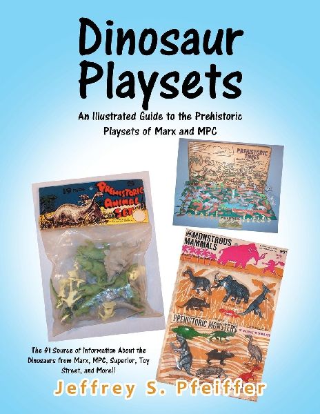 Dinosaur Playsets: An Illustrated Guide to the Prehistoric Playsets of Marx and MPC
